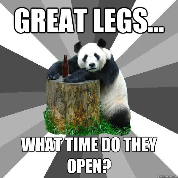 GREAT LEGS... WHAT TIME DO THEY OPEN?  Pickup-Line Panda