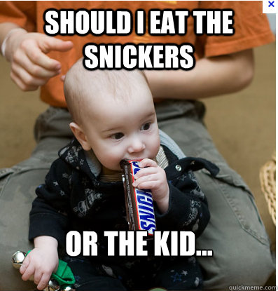 Should i eat the snickers or the kid... - Should i eat the snickers or the kid...  Davids hunger games