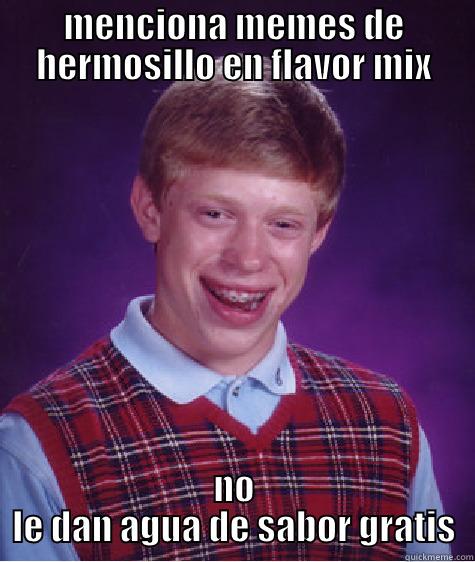 MENCIONA MEMES DE HERMOSILLO EN FLAVOR MIX NO LE DAN AGUA DE SABOR GRATIS Bad Luck Brian