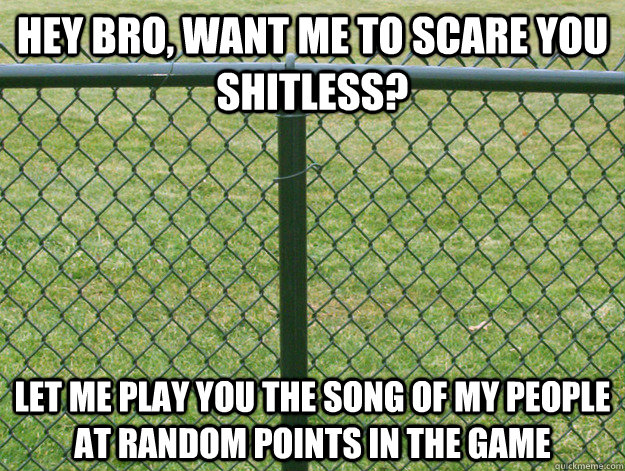 Hey bro, want me to scare you shitless? Let me play you the song of my people at random points in the game - Hey bro, want me to scare you shitless? Let me play you the song of my people at random points in the game  DayZ Scumbag fence
