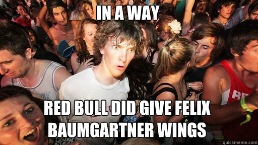 In a way Red Bull did give Felix Baumgartner wings  Sudden Clarity Clarence