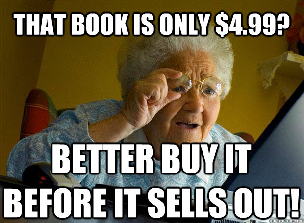 THAT BOOK IS ONLY $4.99? BETTER BUY IT BEFORE IT SELLS OUT!   - THAT BOOK IS ONLY $4.99? BETTER BUY IT BEFORE IT SELLS OUT!    Grandma finds the Internet