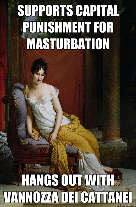 supports capital punishment for masturbation hangs out with vannozza dei cattanei  
