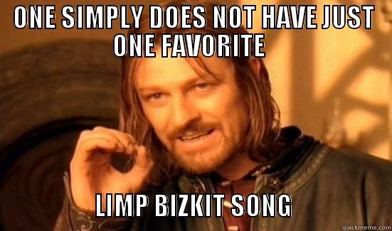ONE SIMPLY DOES NOT HAVE JUST ONE FAVORITE                       LIMP BIZKIT SONG                    Boromir