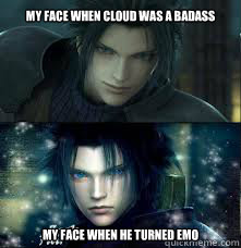 my face when cloud was a badass my face when he turned emo - my face when cloud was a badass my face when he turned emo  zack fair