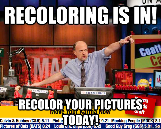 Recoloring is in! Recolor your pictures today!  move your karma now