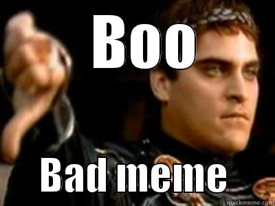   BOO       BAD MEME      Downvoting Roman