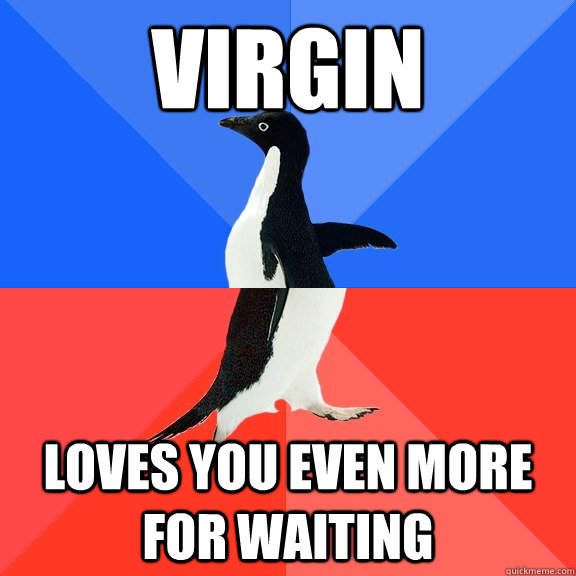 Virgin loves you even more for waiting  Socially Awkward Awesome Penguin