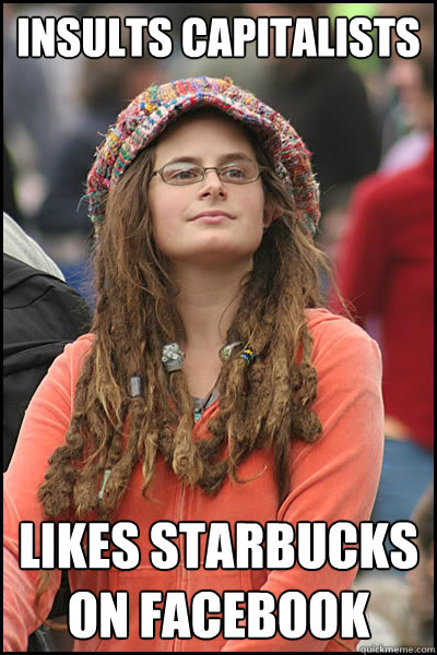 insults capitalists Likes Starbucks on Facebook  Bad Argument Hippie