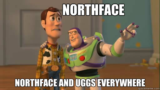 Northface Northface and Uggs everywhere  Everywhere