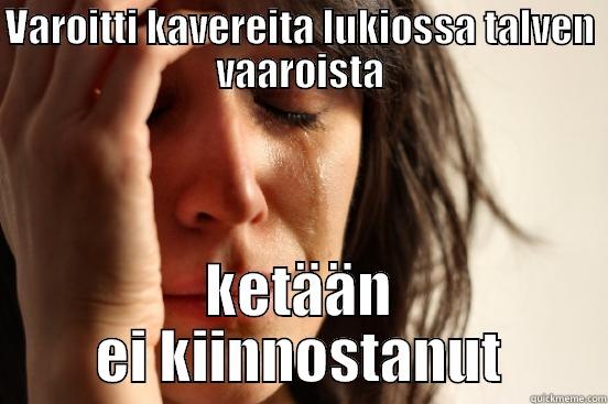 VAROITTI KAVEREITA LUKIOSSA TALVEN VAAROISTA KETÄÄN EI KIINNOSTANUT First World Problems