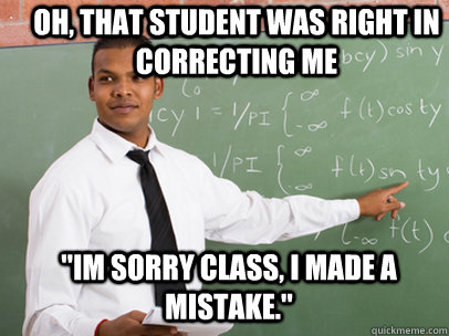 Oh, that student was right in correcting me 