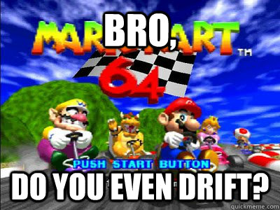 Bro, Do you even drift? - Bro, Do you even drift?  Misc