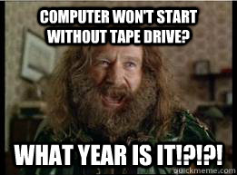 computer won't start without tape drive? What year is it!?!?!  What year is it
