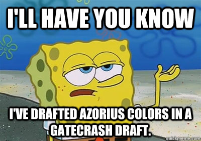 I'll Have you know I've drafted Azorius colors in a Gatecrash draft.  sponge