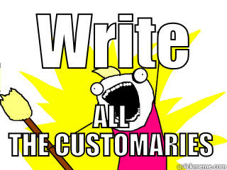    WRITE    ALL THE CUSTOMARIES All The Things