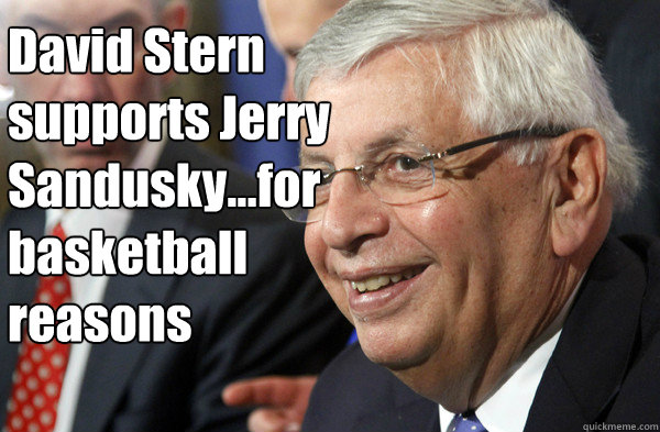 David Stern supports Jerry Sandusky...for basketball reasons - David Stern supports Jerry Sandusky...for basketball reasons  David Stern Watch the World Burn