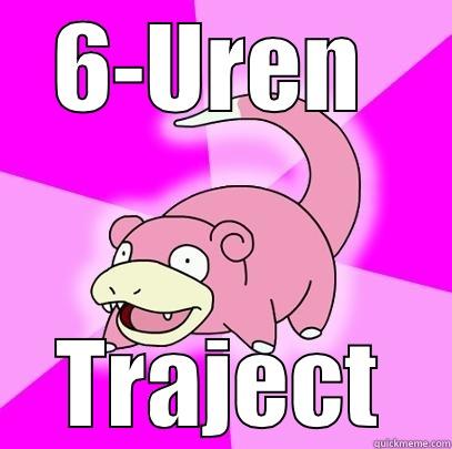 6-UREN  TRAJECT Slowpoke