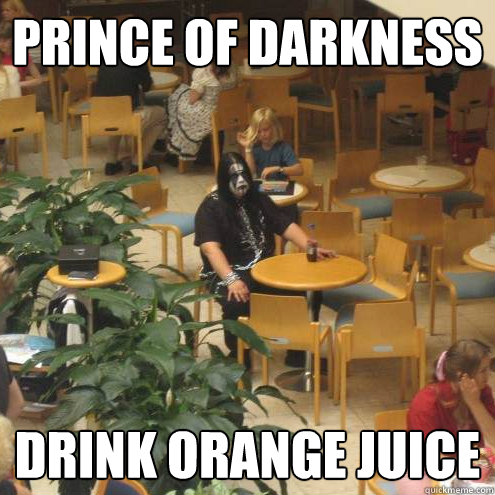 Prince of darkness drink orange juice  Metal Elitist