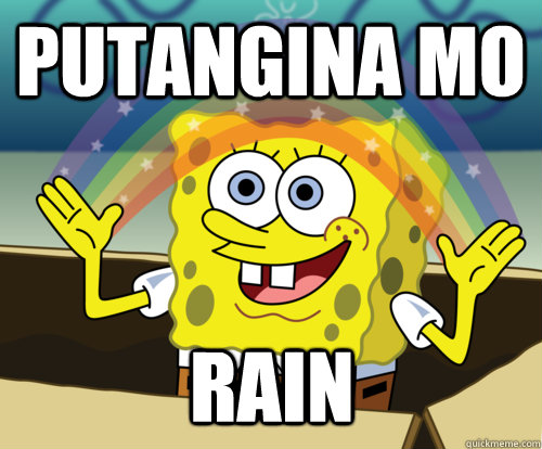 Putangina mo  rain  Annoyed Sponge Bob Square Pants