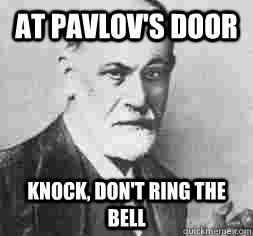 at pavlov's door knock, don't ring the bell - at pavlov's door knock, don't ring the bell  Psychology Pun Sigmund