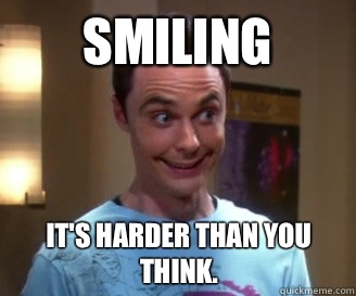 Smiling It's harder than you think.  Smiling Sheldon