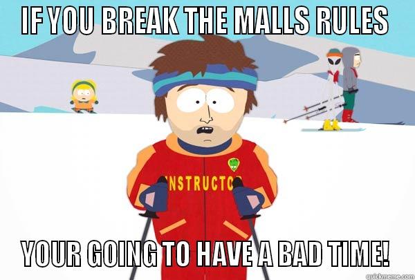 IF YOU BREAK THE MALLS RULES YOUR GOING TO HAVE A BAD TIME! Super Cool Ski Instructor