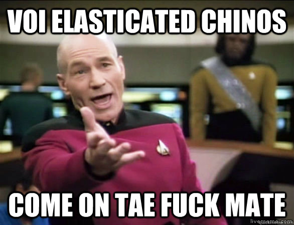 voi elasticated chinos come on tae fuck mate  Annoyed Picard HD