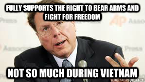 Fully supports the right to bear arms and fight for freedom not so much during vietnam - Fully supports the right to bear arms and fight for freedom not so much during vietnam  Wayne LaPierre