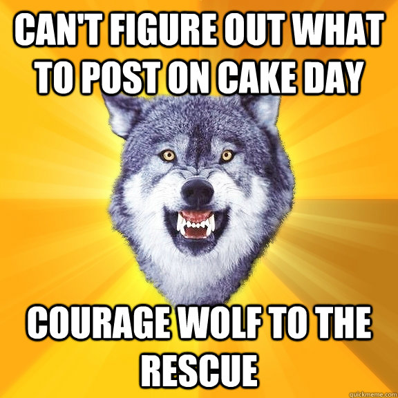 Can't figure out what to post on cake day courage wolf to the rescue  Courage Wolf
