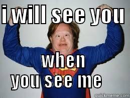 I WILL SEE YOU  WHEN YOU SEE ME     Misc