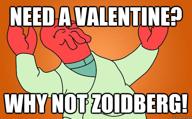 Need a Valentine? Why not zoidberg!  Zoidberg is popular