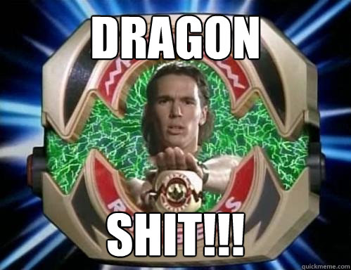 DRAGOn SHIT!!!  Green ranger