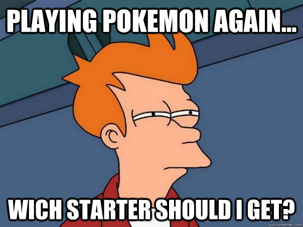 playing pokemon again... wich starter should i get?  Futurama Fry