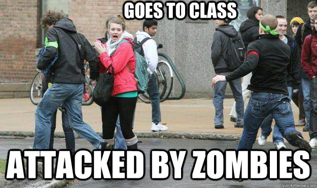 Goes to Class Attacked by Zombies  CWRU Memes