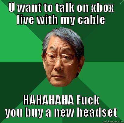 U WANT TO TALK ON XBOX LIVE WITH MY CABLE HAHAHAHA FUCK YOU BUY A NEW HEADSET High Expectations Asian Father