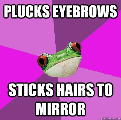 plucks eyebrows sticks hairs to mirror  Foul Bachelorette Frog