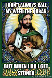 I don't always call my weed the quran  But When I do I get stoned   most interesting mohamad