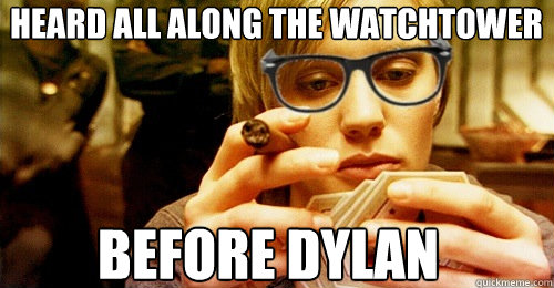 heard all along the watchtower before dylan  