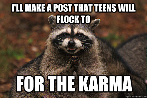 I'll make a post that teens will flock to For the karma  Insidious Racoon 2