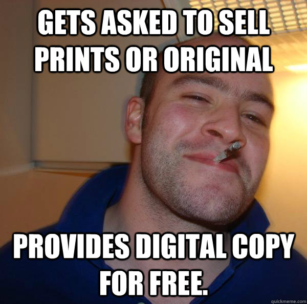 Gets asked to sell prints or original Provides digital copy for free. - Gets asked to sell prints or original Provides digital copy for free.  Misc