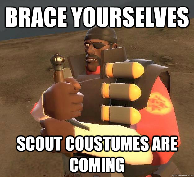 Brace yourselves Scout coustumes are coming  Imminent demoman