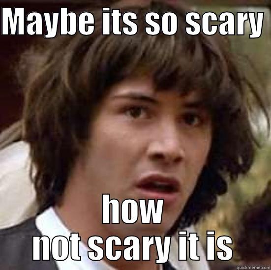 MAYBE ITS SO SCARY  HOW NOT SCARY IT IS conspiracy keanu