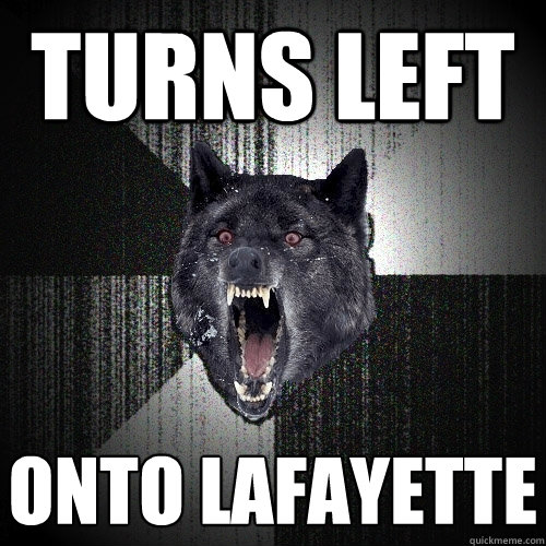 turns left onto lafayette  Insanity Wolf