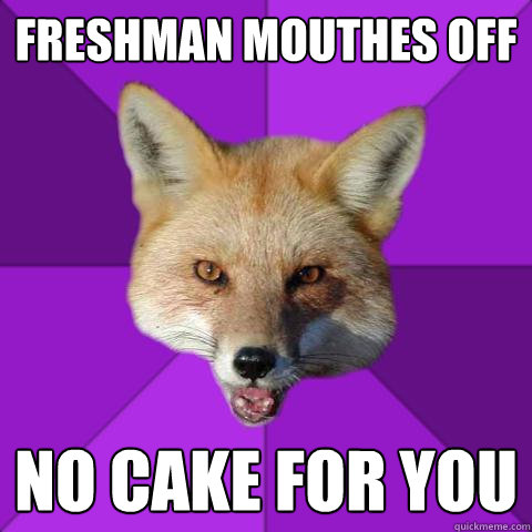 Freshman Mouthes Off NO CAKE FOR YOU  Forensics Fox