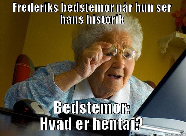 FREDERIKS BEDSTEMOR NÅR HUN SER HANS HISTORIK BEDSTEMOR: HVAD ER HENTAI? Grandma finds the Internet