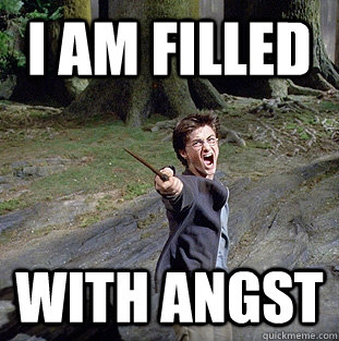 I am filled with angst  Pissed off Harry