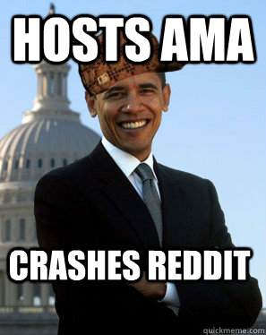 hosts ama crashes reddit - hosts ama crashes reddit  Scumbag Obama
