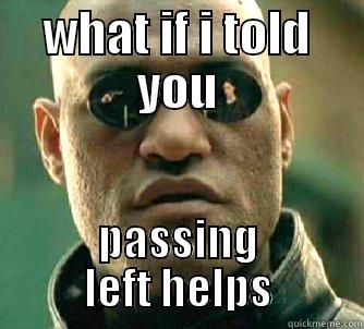 WHAT IF I TOLD YOU PASSING LEFT HELPS Matrix Morpheus