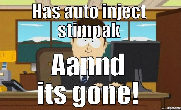 HAS AUTO INJECT STIMPAK AANND ITS GONE! aaaand its gone